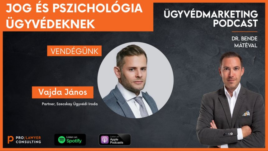 Jog és pszichológia ügyvédeknek – Ügyvédmarketing Podcast – Beszélgetés Vajda János ügyvéd-pszichológussal